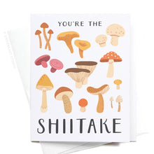 Load image into Gallery viewer, You're the Shiitake Mushroom Greeting Card