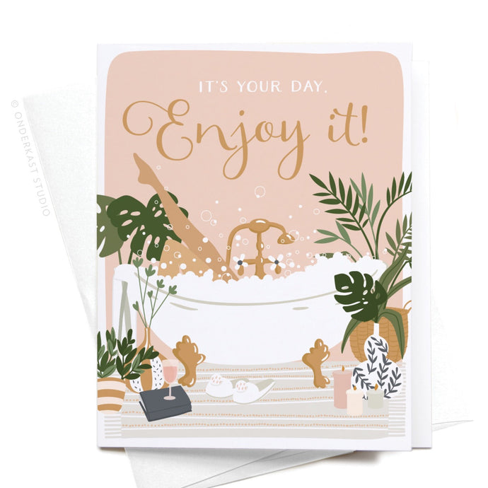 It's Your Day, Enjoy It! Greeting Card
