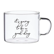 Load image into Gallery viewer, It&#39;s Going to be a Good Day Glass Mug
